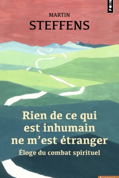 RIEN DE CE QUI EST INHUMAIN NE M'EST ETRANGER - ELOGE DU COMBAT SPIRITUEL