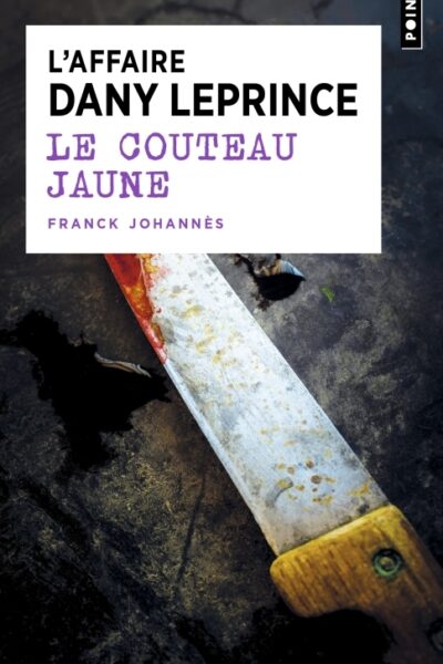 LE COUTEAU JAUNE - L'AFFAIRE DANY LEPRINCE