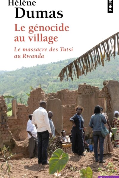 LE GENOCIDE AU VILLAGE - LE MASSACRE DES TUTSI AU RWANDA