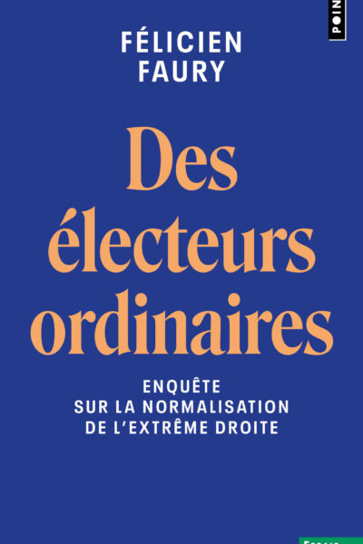 DES ELECTEURS ORDINAIRES - ENQUÊTE SUR LA NORMALISATION DE L'EXTRÊME DROITE
