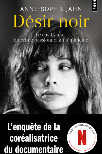 DESIR NOIR - LE CAS CANTAT : DU CRIME PASSIONNEL AU FEMINICIDE