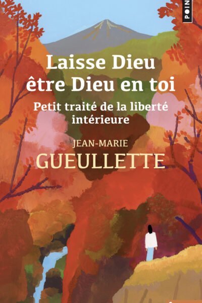 LAISSE DIEU ÊTRE DIEU EN TOI - PETIT TRAITE DE LA LIBERTE INTERIEURE
