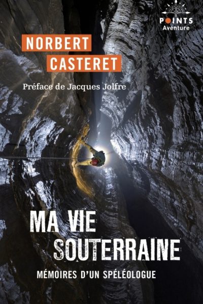 MA VIE SOUTERRAINE - MEMOIRES D'UN SPELEOLOGUE