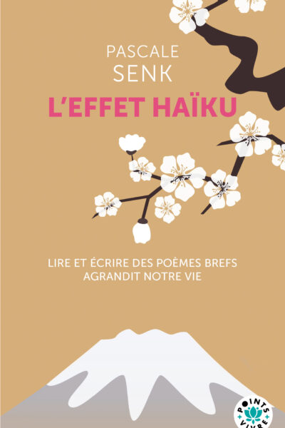 L'EFFET HAÏKU - LIRE ET ECRIRE DES POEMES BREFS AGRANDIT NOTRE VIE