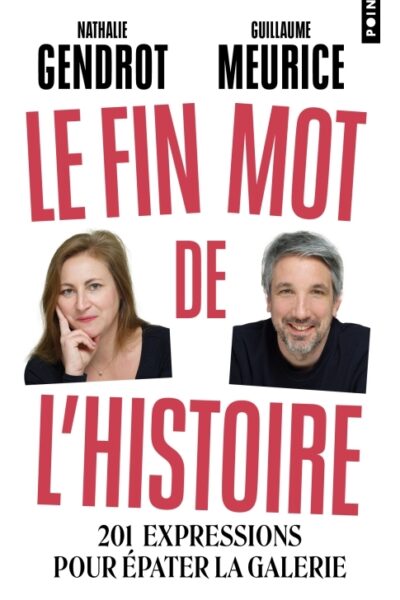 LE FIN MOT DE L'HISTOIRE - 201 EXPRESSIONS POUR EPATER LA GALERIE