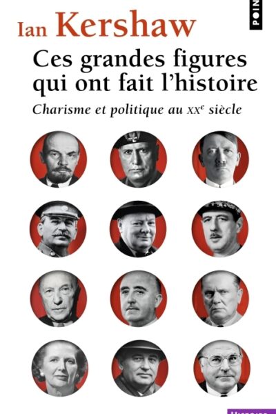 CES GRANDES FIGURES QUI ONT FAIT L'HISTOIRE - CHARISME ET POLITIQUE AU XXE SIECLE