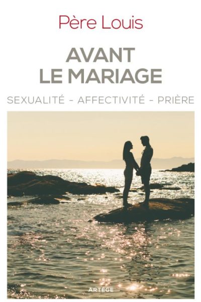 AVANT LE MARIAGE - SEXUALITE-AFFECTIVITE-PRIERE    ED 2016