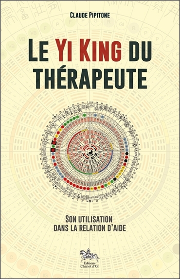 LE YI KING DU THERAPEUTE - SON UTILISATION DANS LA RELATION D'AIDE