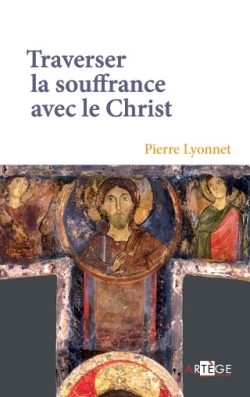 TRAVERSER LA SOUFFRANCE AVEC LE CHRIST