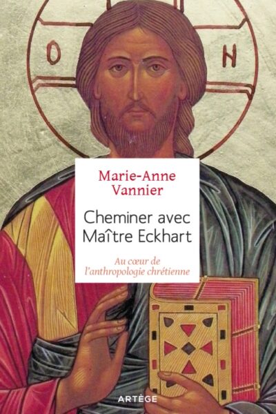 CHEMINER AVEC MAITRE ECKART   L'ANTHROPOLOGIE CHRETIENNE