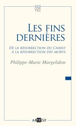 LES FINS DERNIERES - DE LA RESURRECTION DU CHRIST A LA RESURRECTION DES MORTS
