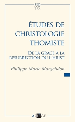 ETUDES DE CHRISTOLOGIE THOMISTE DE LA GRACE A LA RESURRECTION DU CHRIST