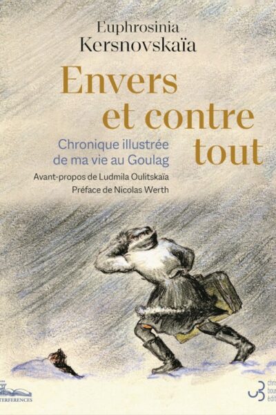 ENVERS ET CONTRE TOUT - CHRONIQUE ILLUSTREE DE MA VIE AU GOULAG