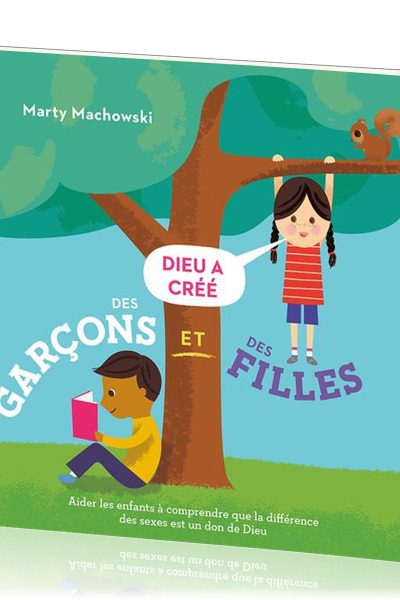 DIEU A CREE DES GARCONS ET DES FILLES - AIDER LES ENFANTS A COMPRENDRE QUE LA DIFFERENCE DES SEXES E