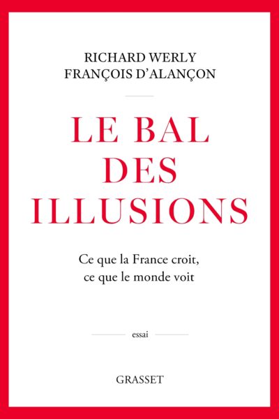 LE BAL DES ILLUSIONS - CE QUE LA FRANCE CROIT, CE QUE LE MONDE VOIT