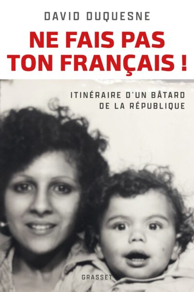 NE FAIS PAS TON FRANCAIS ! - ITINERAIRE D'UN BATARD DE LA REPUBLIQUE