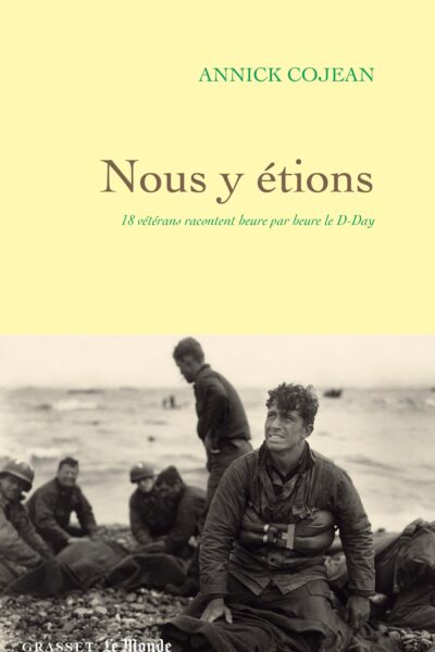 NOUS Y ETIONS - 18 VETERANS RACONTENT HEURE PAR HEURE LE D-DAY