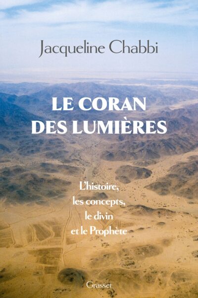 LE CORAN DES LUMIERES - L'HISTOIRE, LES CONCEPTS, LE DIVIN ET LE PROPHETE