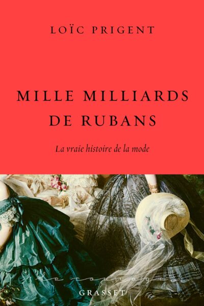 MILLE MILLIARDS DE RUBANS - LA VRAIE HISTOIRE DE LA MODE