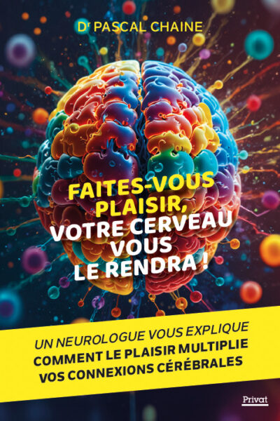 FAITES-VOUS PLAISIR VOTRE CERVEAU VOUS LE RENDRA !