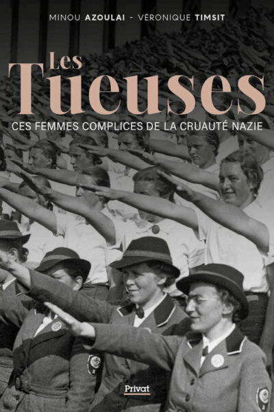 LES TUEUSES - CES FEMMES COMPLICES DE LA CRUAUTE NAZIE