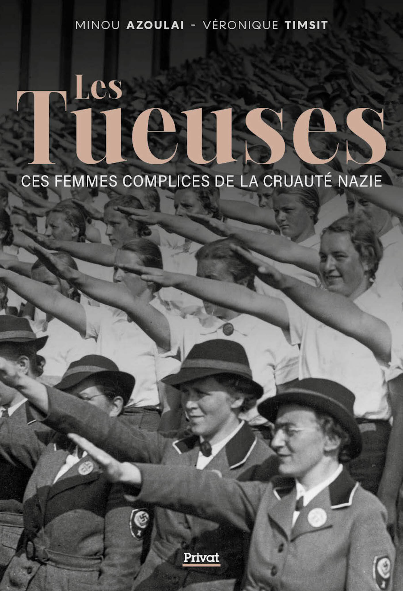 LES TUEUSES - CES FEMMES COMPLICES DE LA CRUAUTE NAZIE