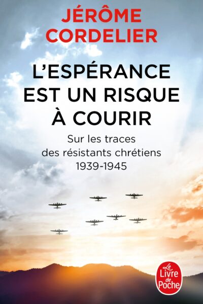 L'ESPERANCE EST UN RISQUE A COURIR - SUR LES TRACES DES RESISTANTS CHRETIENS 1939-1945