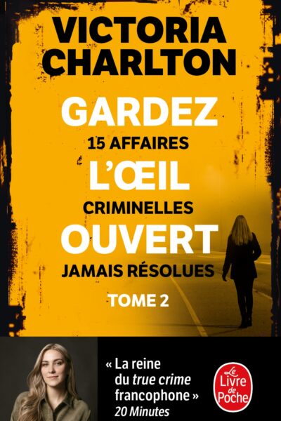 GARDEZ L'OEIL OUVERT TOME 2 - 15 AFFAIRES CRIMINELLES JAMAIS RESOLUES