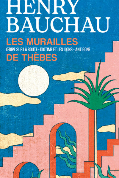 LES MURAILLES DE THEBES  (OEDIPE SUR LA ROUTE- DIOTIME ET LES LIONS- ANTIGONE