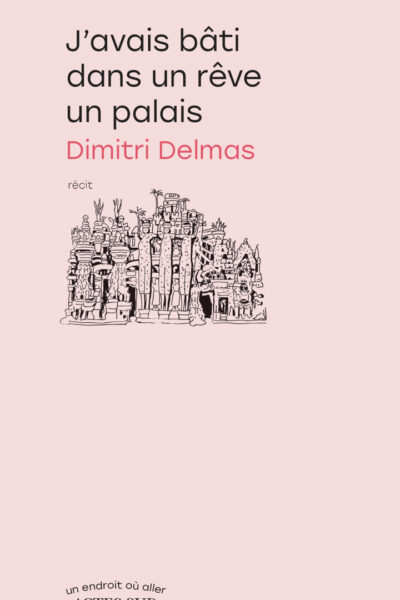 J'AVAIS BATI, DANS UN RÊVE, UN PALAIS