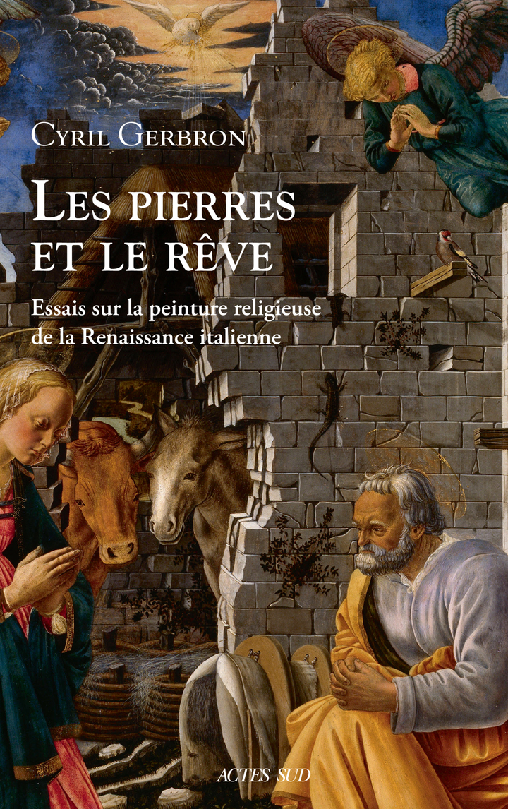 LES PIERRES ET LE RÊVE ESSAIS SUR LA PEINTURE RELIGIEUSE DE LA RENAISSANCE ITALIENNE