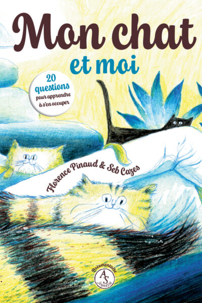 MON CHAT ET MOI - 20 QUESTIONS POUR APPRENDRE A S'EN OCCUPER