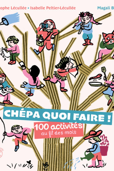 CHEPA QUOI FAIRE ! 100 ACTIVITES AU FIL DES MOIS