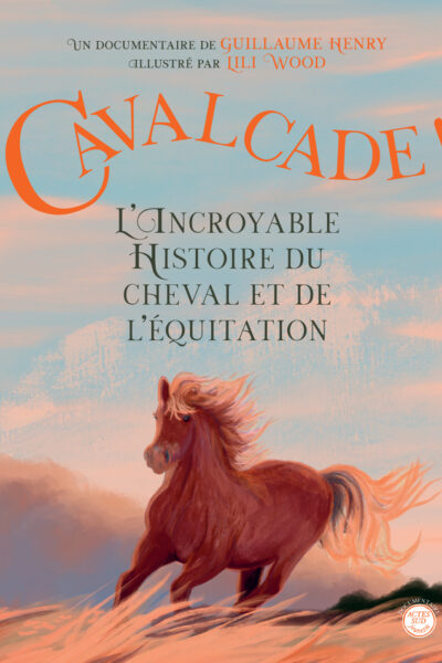 CAVALCADE ! L'INCROYABLE HISTOIRE DU CHEVAL ET DE L'EQUITATION LA PREHISTOIRE
