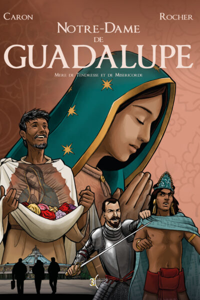 NOTRE DAME DE GUADALUPE : MERE DE TENDRESSE ET DE MISERICORDE