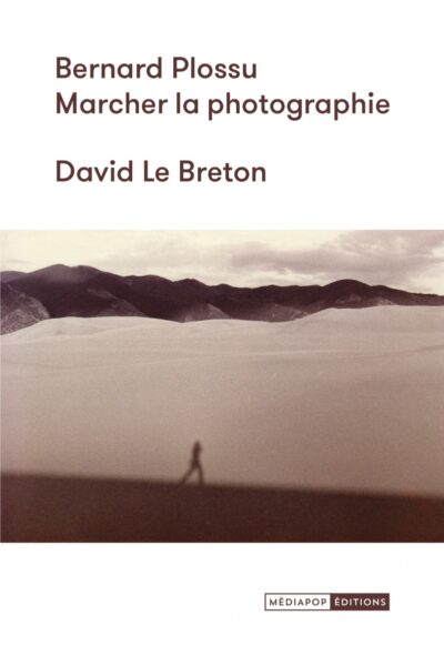BERNARD PLOSSU : MARCHER LA PHOTOGRAPHIE
