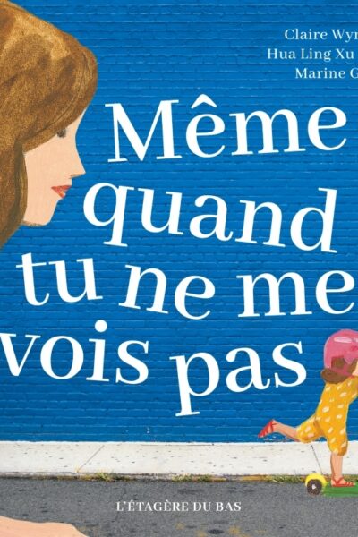 MÊME QUAND TU NE ME VOIS PAS