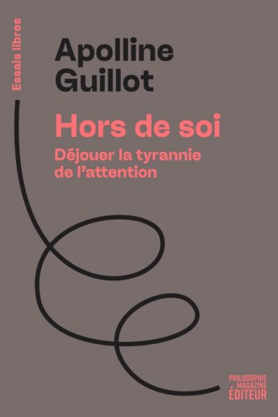 HORS DE SOI - DEJOUER LA TYRANNIE DE L'ATTENTION