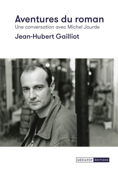 AVENTURES DU ROMAN - UNE CONVERSATION AVEC MICHEL JOURDE