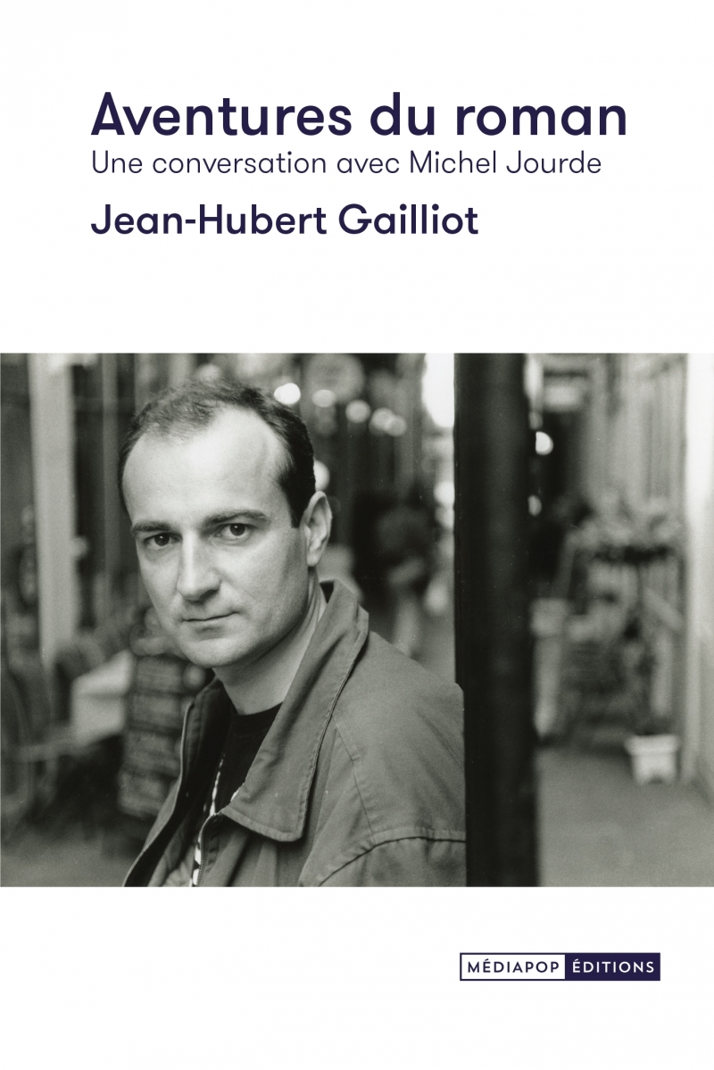 AVENTURES DU ROMAN - UNE CONVERSATION AVEC MICHEL JOURDE