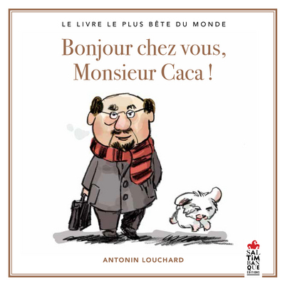 BONJOUR CHEZ VOUS, MONSIEUR CACA ! LE LIVRE LE PLUS BÊTE DU MONDE