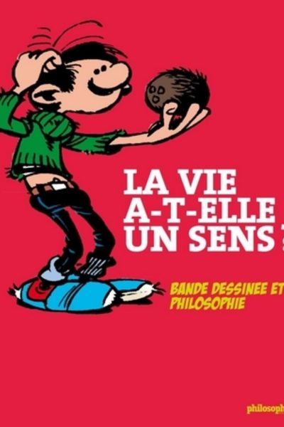 LA VIE A-T-ELLE UN SENS ? BANDE DESSINEE ET PHILOSOPHIE