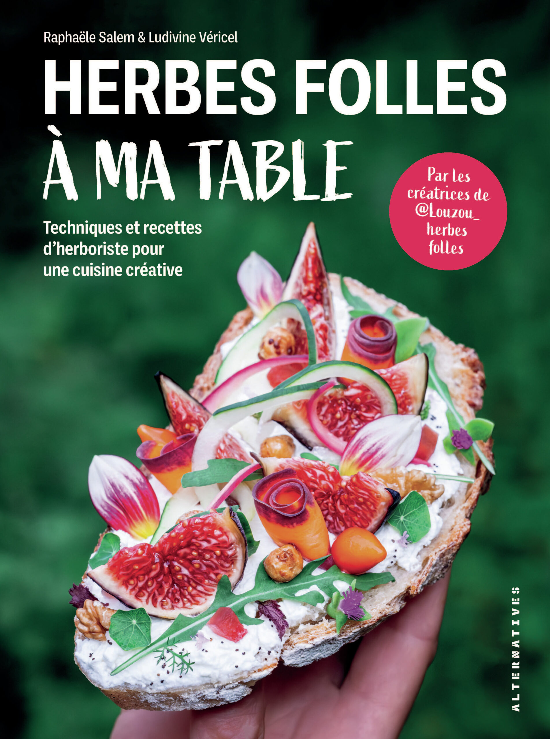 HERBES FOLLES A MA TABLE - TECHNIQUES ET RECETTES D'HERBORISTE POUR UNE CUISINE CREATIVE