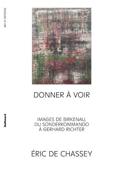DONNER A VOIR - IMAGES DE BIRKENAU, DU SONDERKOMMANDO A GERHARD RICHTER