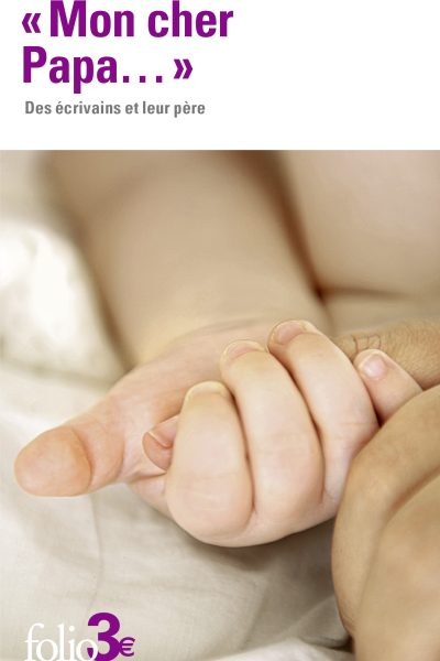 "MON CHER PAPA..." - DES ECRIVAINS ET LEUR PERE