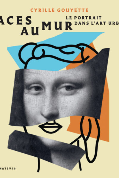 FACES AU MUR - LE PORTRAIT DANS L'ART URBAIN