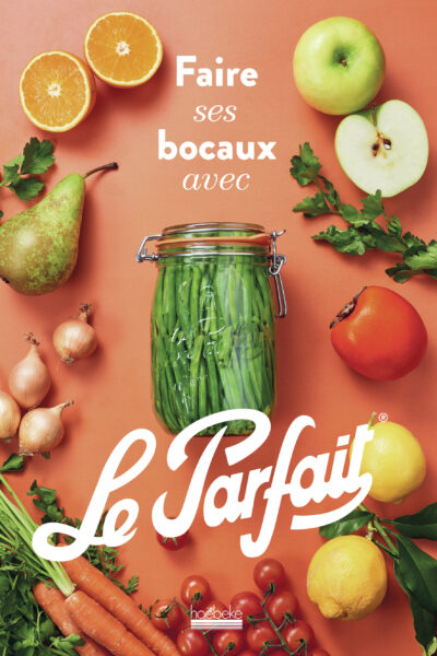 FAIRE SES BOCAUX AVEC LE PARFAIT  - EDITION AUGMENTEE