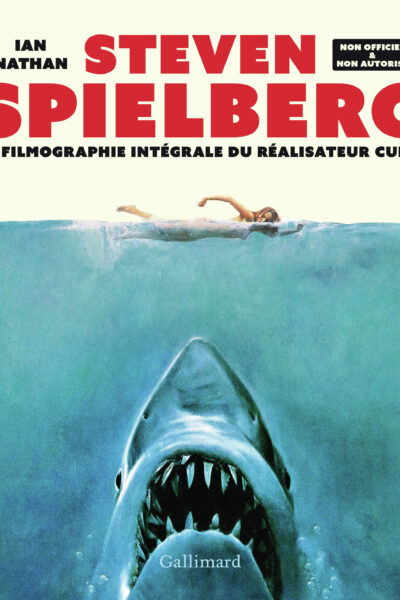 STEVEN SPIELBERG - LA FILMOGRAPHIE INTEGRALE DU REALISATEUR CULTE