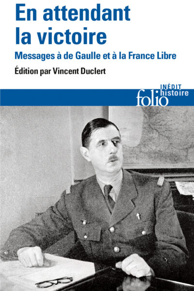 EN ATTENDANT LA VICTOIRE - MESSAGES A DE GAULLE ET A LA FRANCE LIBRE
