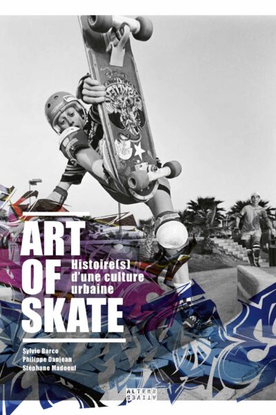 ART OF SKATE - HISTOIRE(S) D'UNE CULTURE URBAINE